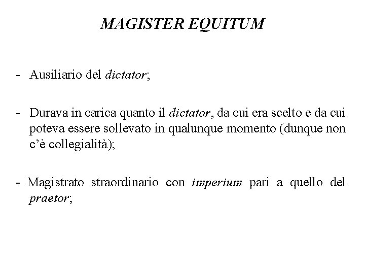 MAGISTER EQUITUM - Ausiliario del dictator; - Durava in carica quanto il dictator, da