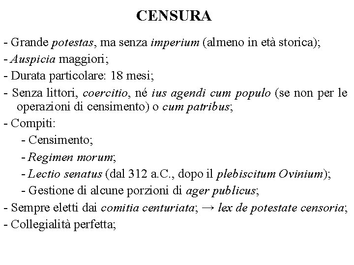 CENSURA - Grande potestas, ma senza imperium (almeno in età storica); - Auspicia maggiori;