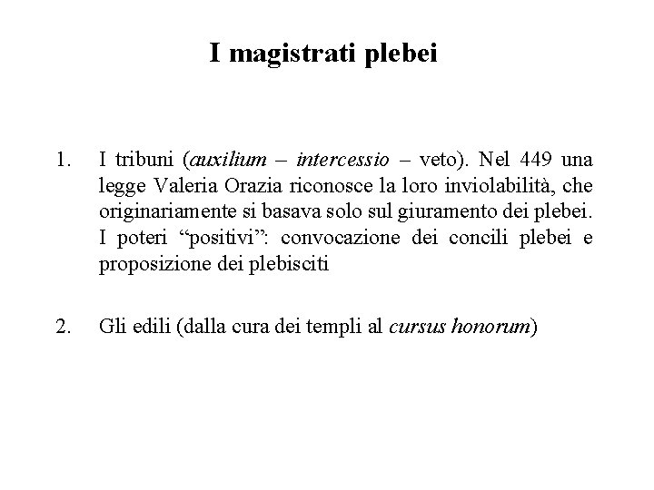 I magistrati plebei 1. I tribuni (auxilium – intercessio – veto). Nel 449 una