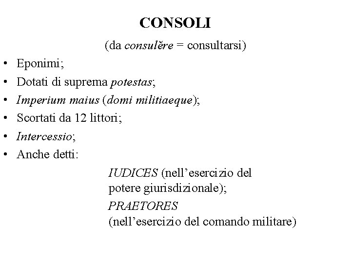 CONSOLI (da consulĕre = consultarsi) • • • Eponimi; Dotati di suprema potestas; Imperium