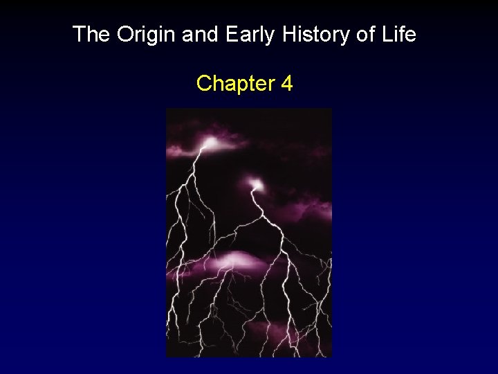 The Origin and Early History of Life Chapter 4 