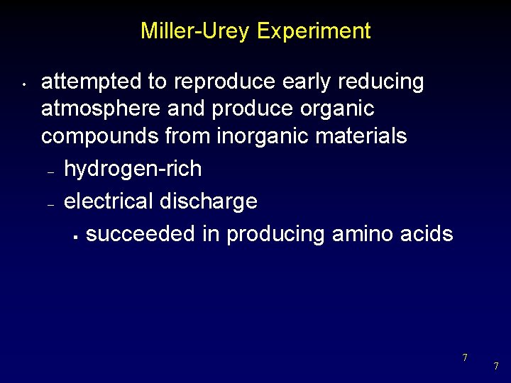 Miller-Urey Experiment • attempted to reproduce early reducing atmosphere and produce organic compounds from