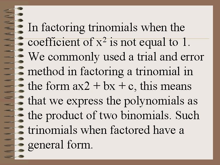 In factoring trinomials when the coefficient of x 2 is not equal to 1.