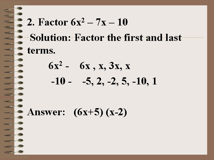 2. Factor 6 x 2 – 7 x – 10 Solution: Factor the first