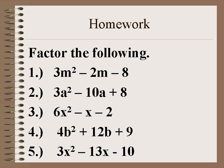 Homework Factor the following. 1. ) 3 m 2 – 2 m – 8