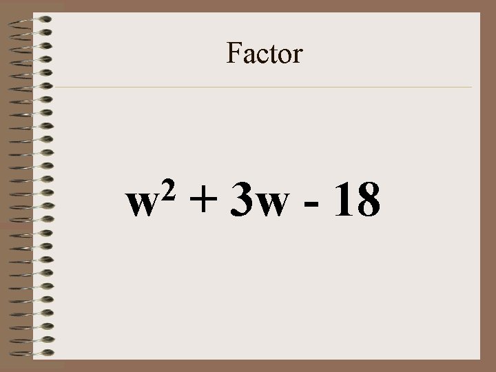 Factor 2 w + 3 w - 18 