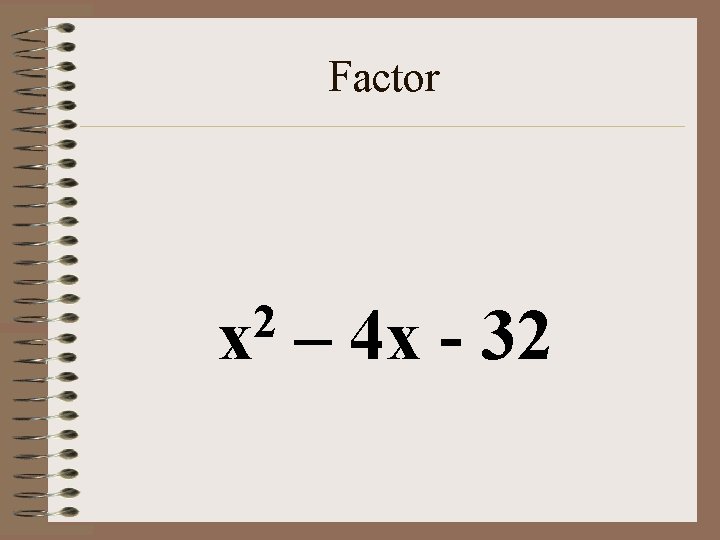 Factor 2 x – 4 x - 32 