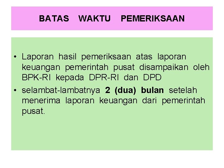 BATAS WAKTU PEMERIKSAAN • Laporan hasil pemeriksaan atas laporan keuangan pemerintah pusat disampaikan oleh