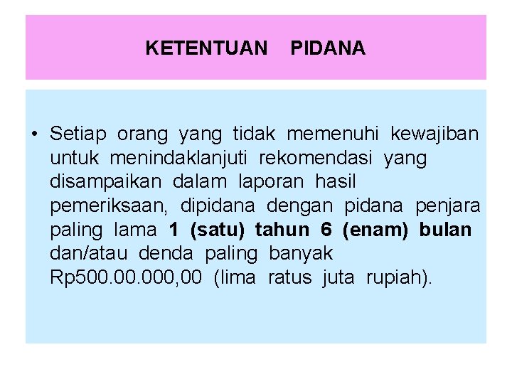 KETENTUAN PIDANA • Setiap orang yang tidak memenuhi kewajiban untuk menindaklanjuti rekomendasi yang disampaikan