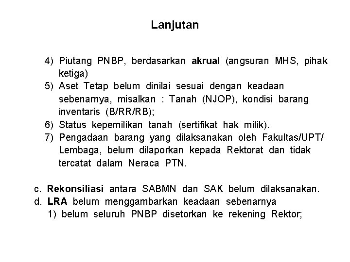 Lanjutan 4) Piutang PNBP, berdasarkan akrual (angsuran MHS, pihak ketiga) 5) Aset Tetap belum