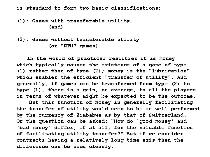 is standard to form two basic classifications: (1): Games with transferable utility. (and) (2):