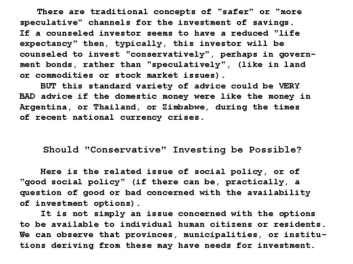 There are traditional concepts of "safer" or "more speculative" channels for the investment of