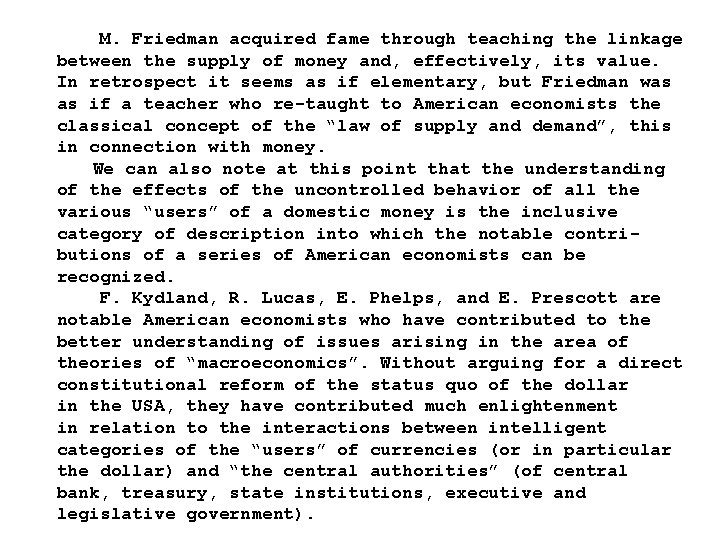 M. Friedman acquired fame through teaching the linkage between the supply of money and,