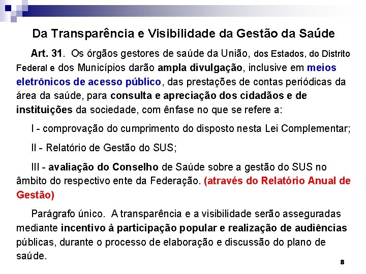 Da Transparência e Visibilidade da Gestão da Saúde Art. 31. Os órgãos gestores de