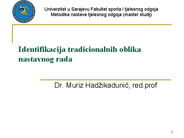 Univerzitet u Sarajevu Fakultet sporta i tjelesnog odgoja Metodika nastave tjelesnog odgoja (master studij)