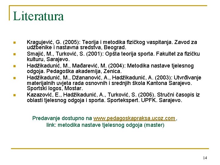 Literatura n n n Kragujević, G. (2005): Teorija i metodika fizičkog vaspitanja. Zavod za