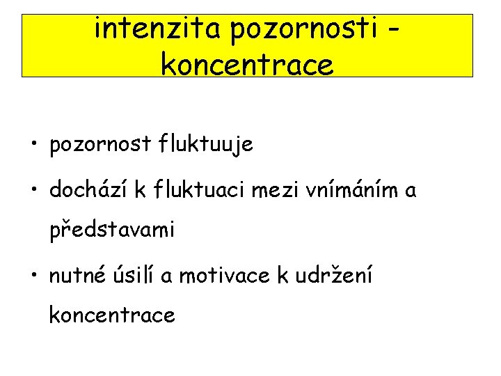 intenzita pozornosti koncentrace • pozornost fluktuuje • dochází k fluktuaci mezi vnímáním a představami