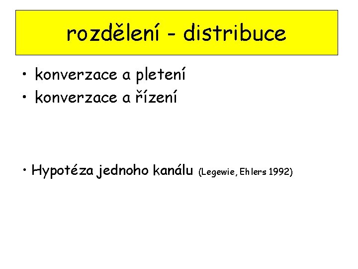 rozdělení - distribuce • konverzace a pletení • konverzace a řízení • Hypotéza jednoho