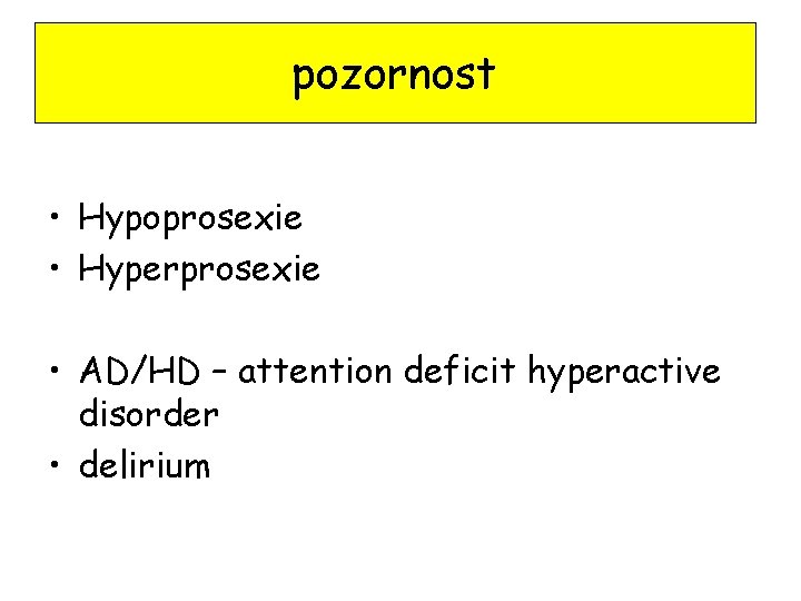 pozornost • Hypoprosexie • Hyperprosexie • AD/HD – attention deficit hyperactive disorder • delirium