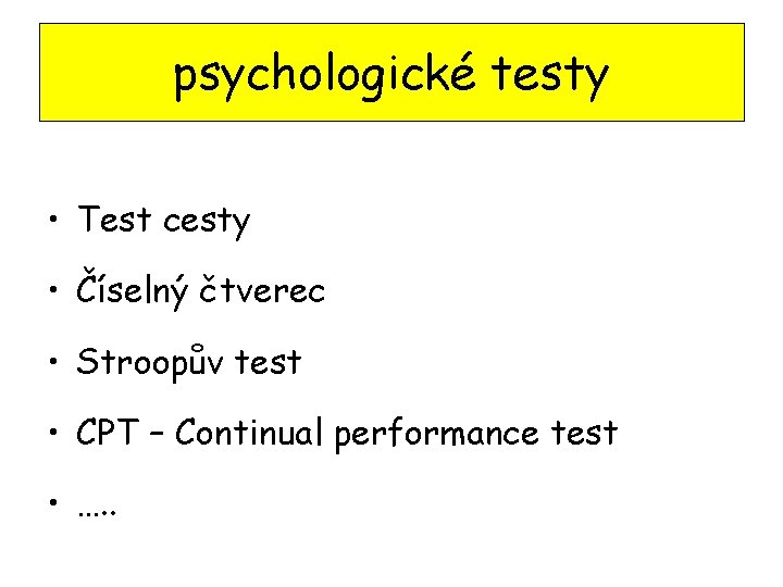 psychologické testy • Test cesty • Číselný čtverec • Stroopův test • CPT –