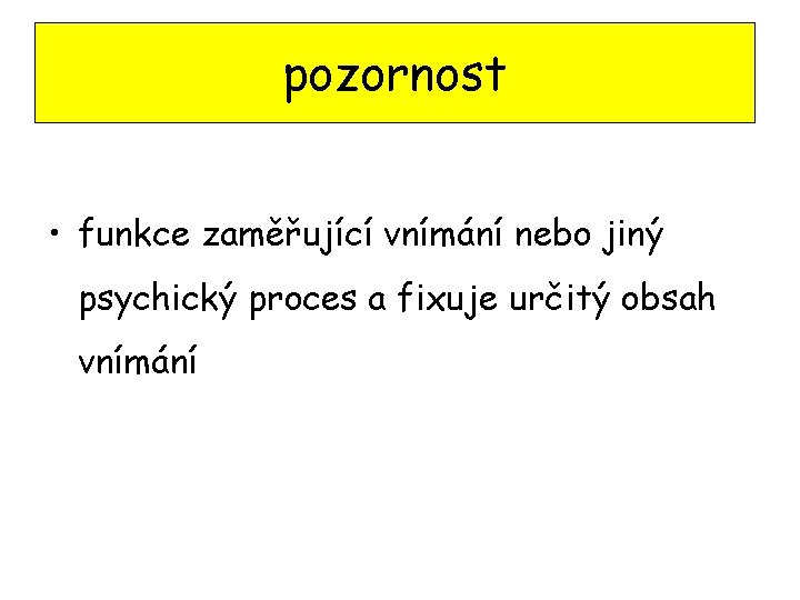 pozornost • funkce zaměřující vnímání nebo jiný psychický proces a fixuje určitý obsah vnímání