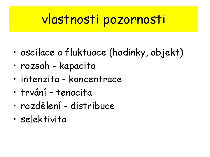 vlastnosti pozornosti • • • oscilace a fluktuace (hodinky, objekt) rozsah - kapacita intenzita