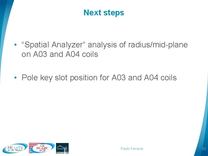 Next steps • “Spatial Analyzer” analysis of radius/mid-plane on A 03 and A 04