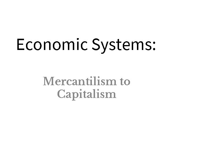 Economic Systems: Mercantilism to Capitalism 