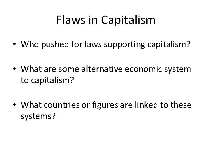Flaws in Capitalism • Who pushed for laws supporting capitalism? • What are some