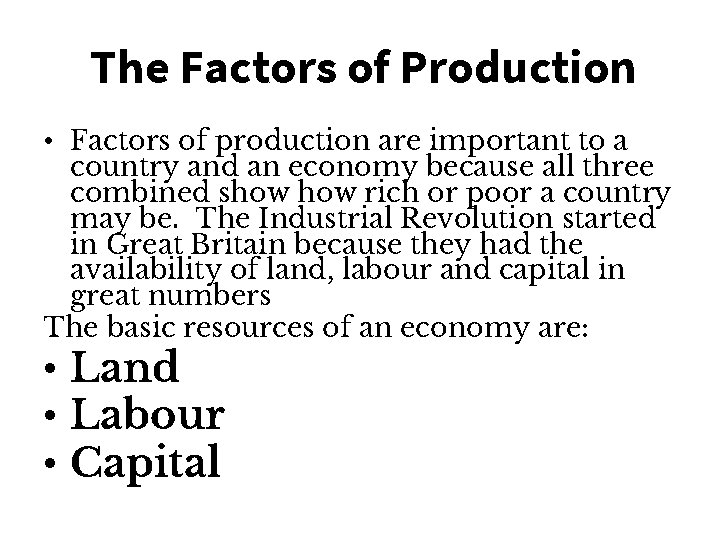 The Factors of Production • Factors of production are important to a country and