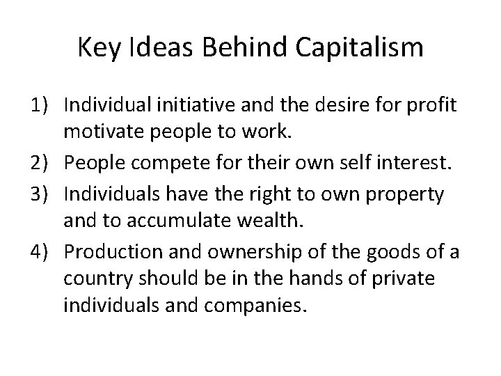 Key Ideas Behind Capitalism 1) Individual initiative and the desire for profit motivate people