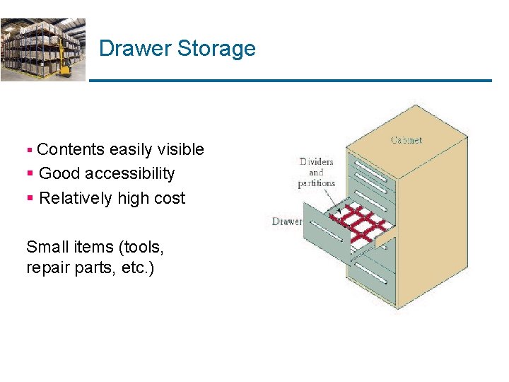 Drawer Storage § Contents easily visible § Good accessibility § Relatively high cost Small Drawer Storage § Contents easily visible § Good accessibility § Relatively high cost Small