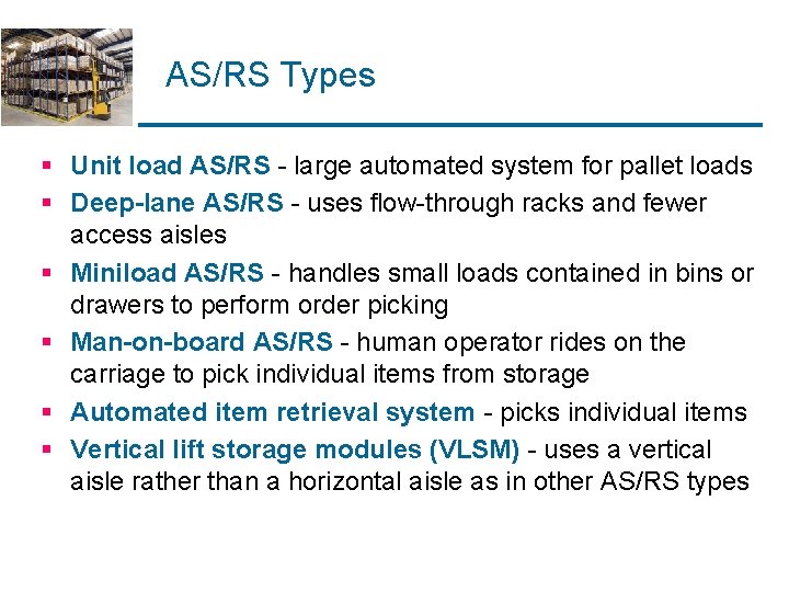 AS/RS Types § Unit load AS/RS - large automated system for pallet loads § AS/RS Types § Unit load AS/RS - large automated system for pallet loads §