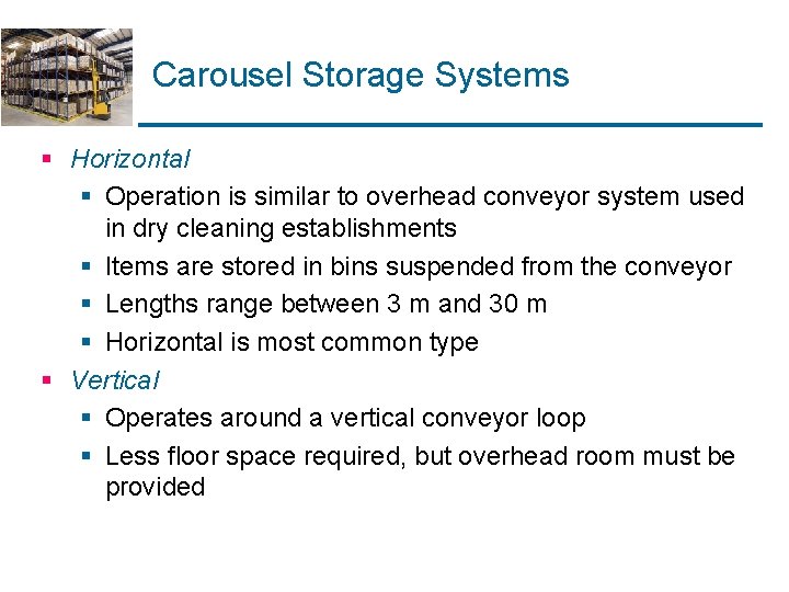 Carousel Storage Systems § Horizontal § Operation is similar to overhead conveyor system used Carousel Storage Systems § Horizontal § Operation is similar to overhead conveyor system used