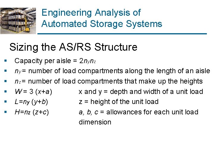 Engineering Analysis of Automated Storage Systems Sizing the AS/RS Structure § § § Capacity Engineering Analysis of Automated Storage Systems Sizing the AS/RS Structure § § § Capacity