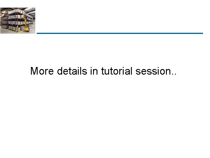 More details in tutorial session. . More details in tutorial session. .