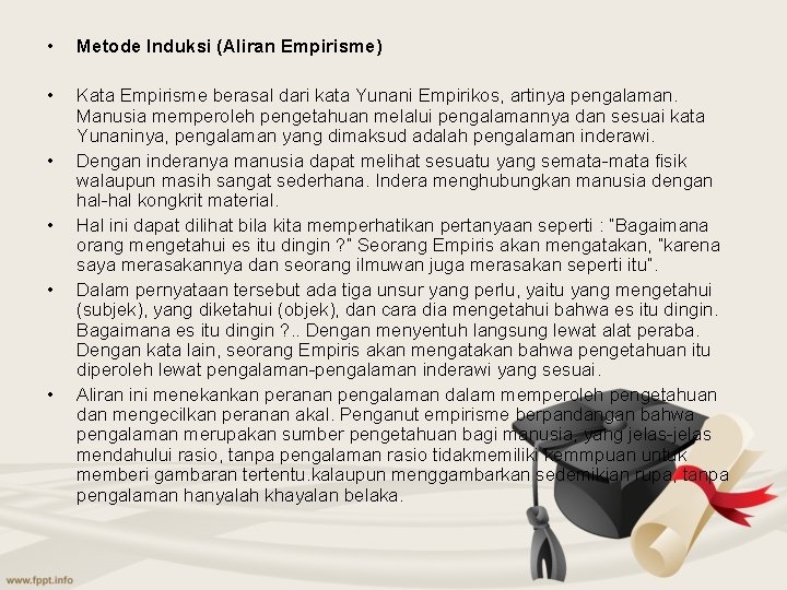  • Metode Induksi (Aliran Empirisme) • Kata Empirisme berasal dari kata Yunani Empirikos,