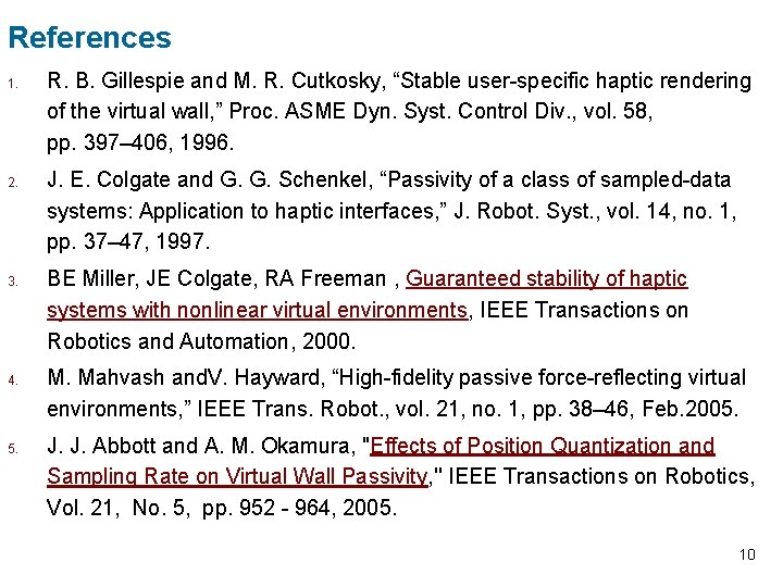 References 1. 2. 3. 4. 5. R. B. Gillespie and M. R. Cutkosky, “Stable