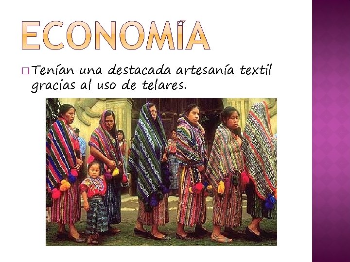 � Tenían una destacada artesanía textil gracias al uso de telares. 