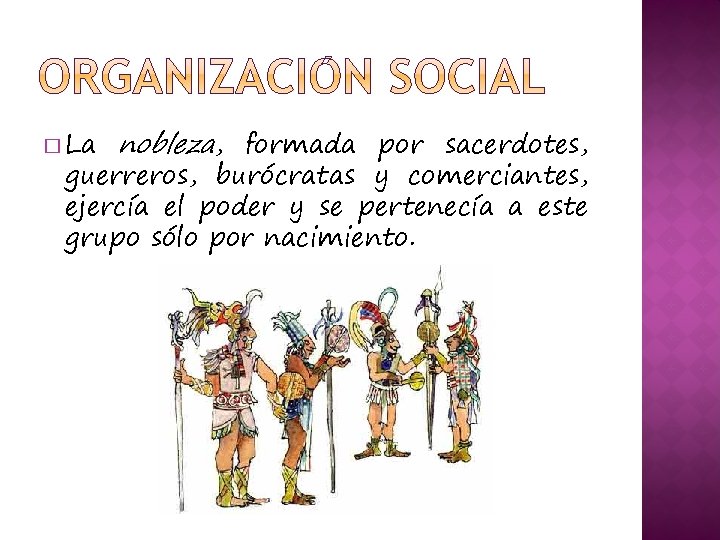 � La nobleza, formada por sacerdotes, guerreros, burócratas y comerciantes, ejercía el poder y