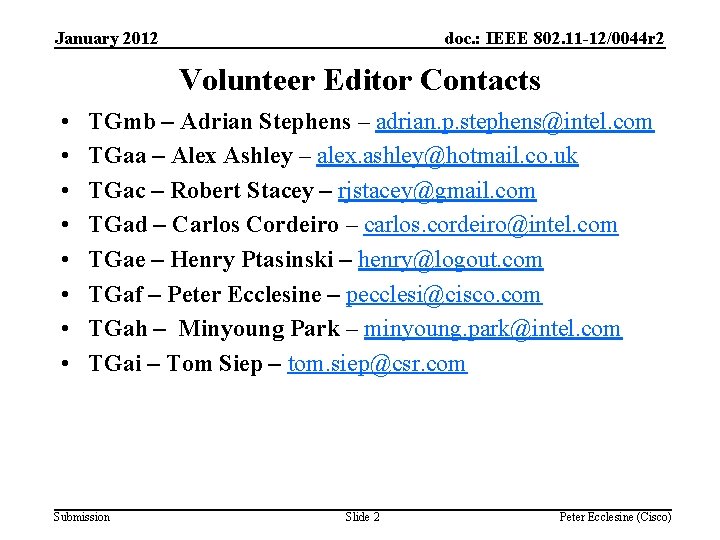 January 2012 doc. : IEEE 802. 11 -12/0044 r 2 Volunteer Editor Contacts •