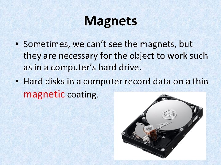Magnets • Sometimes, we can’t see the magnets, but they are necessary for the