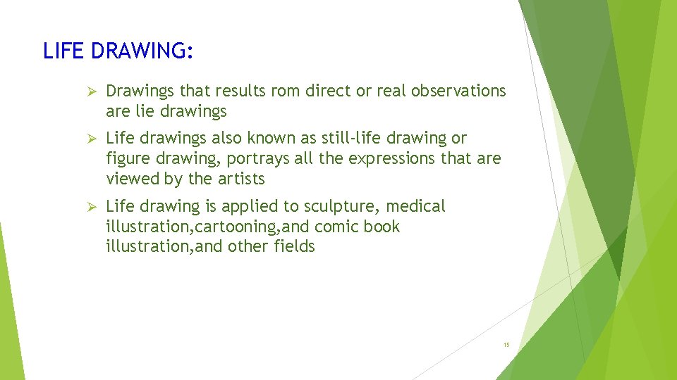 LIFE DRAWING: Ø Drawings that results rom direct or real observations are lie drawings