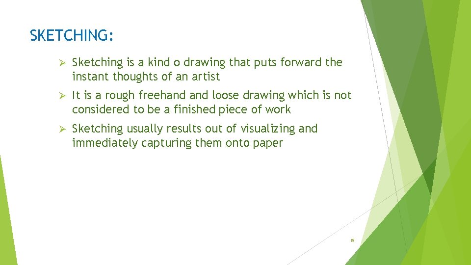 SKETCHING: Ø Sketching is a kind o drawing that puts forward the instant thoughts