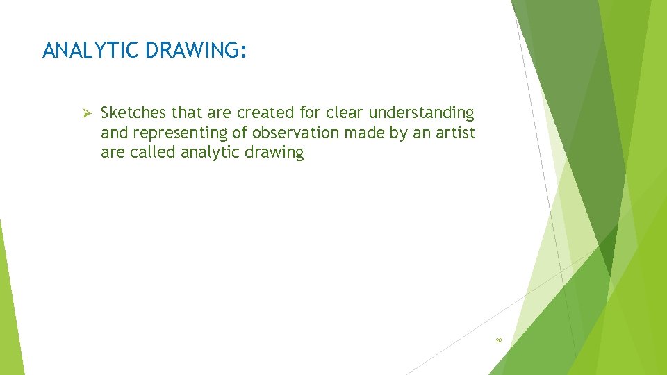 ANALYTIC DRAWING: Ø Sketches that are created for clear understanding and representing of observation