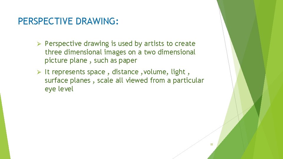 PERSPECTIVE DRAWING: Ø Perspective drawing is used by artists to create three dimensional images