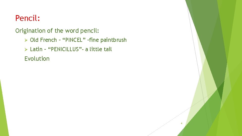 Pencil: Origination of the word pencil: Ø Old French – “PINCEL” –fine paintbrush Ø