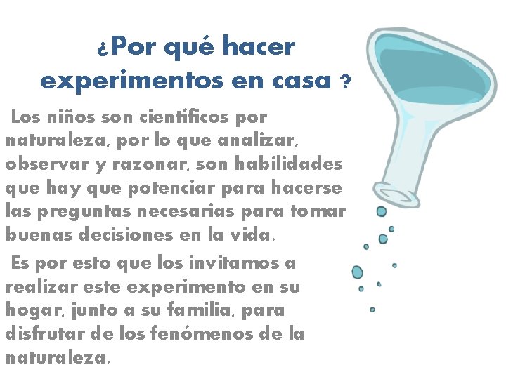 ¿Por qué hacer experimentos en casa ? Los niños son científicos por naturaleza, por