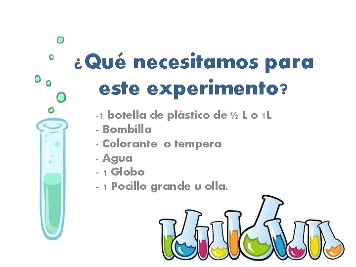 ¿Qué necesitamos para este experimento? -1 botella de plástico de ½ L o 1