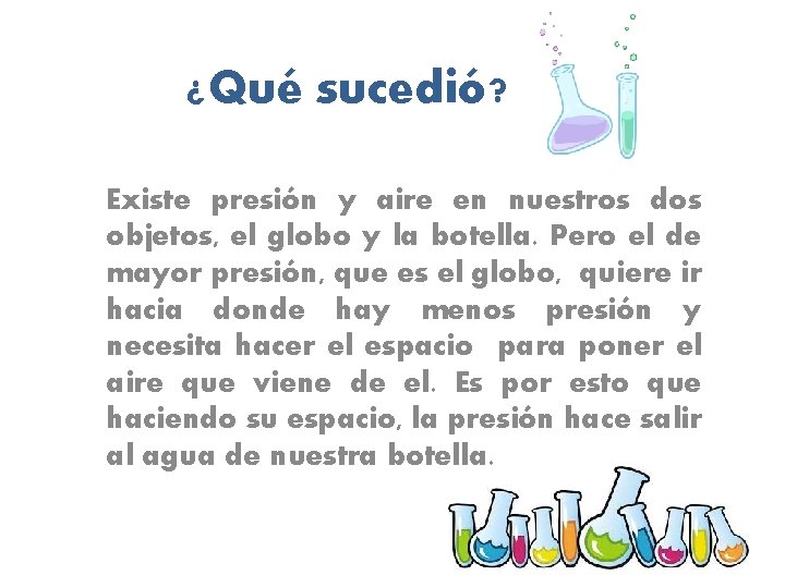 ¿Qué sucedió? Existe presión y aire en nuestros dos objetos, el globo y la